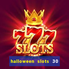 halloween slots 30 linhas multi jogos